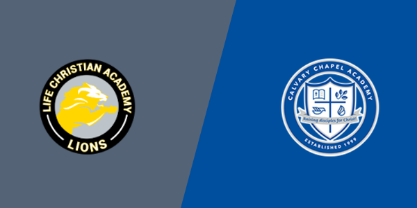Life Christian Academy vs. Calvary Chapel Academy