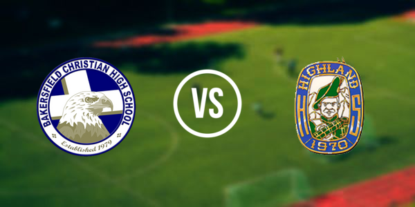 Bakersfield Christian High School vs Highland High School